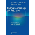 Psychopharmacology and Pregnancy: Treatment Efficacy, Risks, and Guidelines