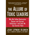 The Allure of Toxic Leaders: Why We Follow Destructive Bosses and Corrupt Politicians--And How We Can Survive Them