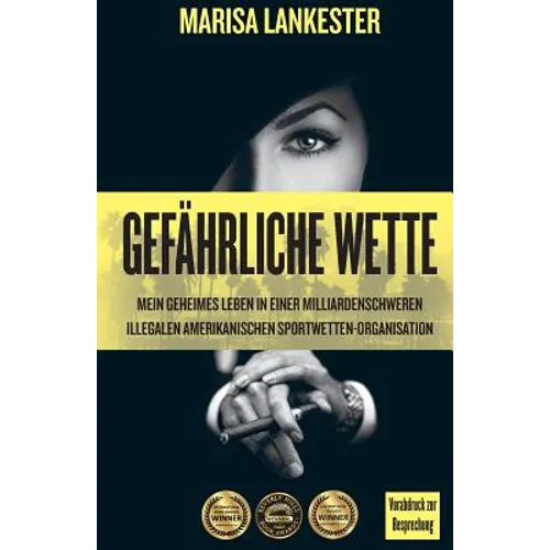 Gefährliche Wette: Mein geheimes Leben in einer milliardenschweren illegalen amerikanischen Sportwetten-Organisation
