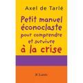 Petit manuel éconoclaste pour comprendre et survivre à la crise