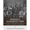 Prominent Algonquian Tribes: The History of the Shawnee, Cheyenne, Arapaho, Chippewa, and Blackfeet