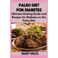 Paleo Diet for Diabetes: Ultimate Healing Guide and Recipes for Diabetes on the Paleo Diet