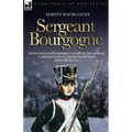 Sergeant Bourgogne - with Napoleon's Imperial Guard in the Russian campaign and on the retreat from Moscow 1812 - 13