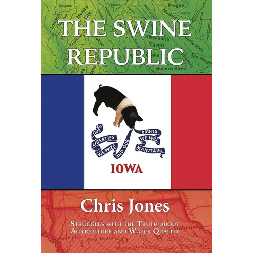 The Swine Republic: Struggles with the Truth about Agriculture and Water Quality
