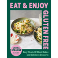 Eat and Enjoy Gluten Free: Easy Meals, Brilliant Bakes and Delicious Desserts