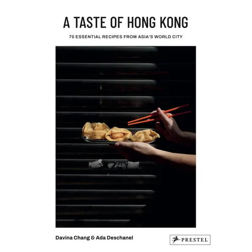 A Taste of Hong Kong: 70 Essential Recipes from Asia's World City