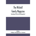 The Mitchell Family Magazine; Genealogical Historical And Biographical