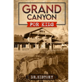Grand Canyon: The Fascinating History of the Grand Canyon for Kids