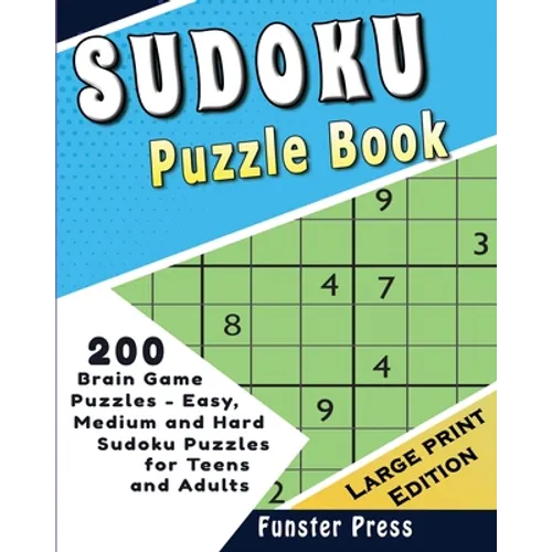 Sudoku Puzzle Book: 200 Brain Game Puzzles - Easy, Medium and Hard Sudoku Puzzles for Teens and Adults - Large Print Edition