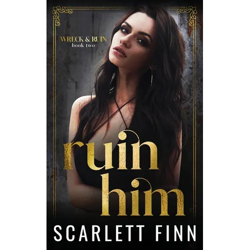 Ruin Him: Dark/Steamy Romance. Heroine in Jeopardy.