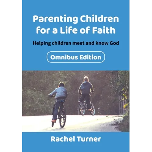 Parenting Children for a Life of Faith: Helping children meet and know God
