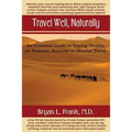 Travel Well, Naturally: An Essential Guide to Staying Healthy on Personal, Business and Mission Travel
