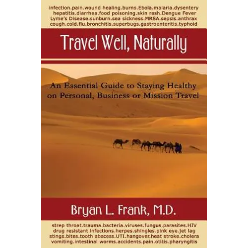Travel Well, Naturally: An Essential Guide to Staying Healthy on Personal, Business and Mission Travel