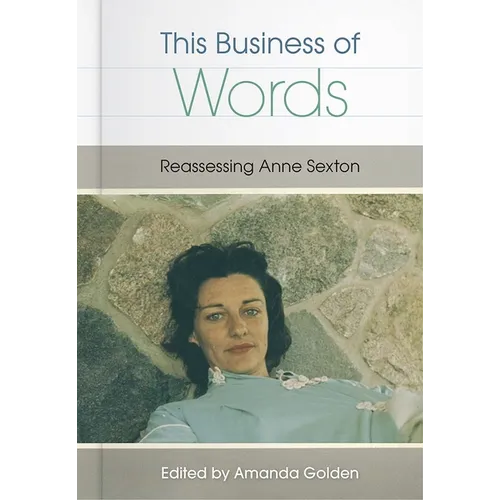 This Business of Words: Reassessing Anne Sexton