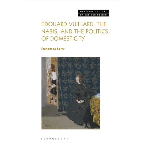 Édouard Vuillard, the Nabis, and the Politics of Domesticity