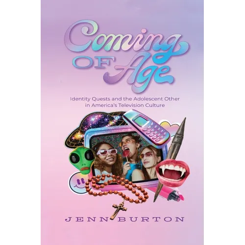 Coming of Age: Identity Quests and the Adolescent Other in America's Television Culture
