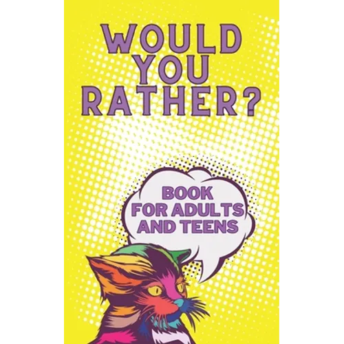 Would You Rather? Book For Adults And Teens: Interactive Game for The Family Funny Silly and Disgusting Questions