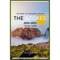 The Azores: Nine Islands, One Unforgettable Adventure: A One In All Guide To Exploring The Emerald Archipelago, Hidden Gems, Volca