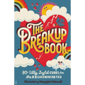 The Breakup Book: 80+ Silly, Joyful Cures for the Brokenhearted