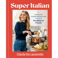 Super-Italian: More Than 110 Indulgent Recipes Using Italy's Healthiest Foods; A Cookbook