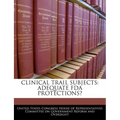 Clinical Trail Subjects: Adequate FDA Protections?