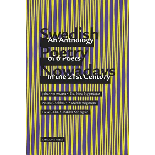 Swedish Poetry Nowadays; An Anthology of 6 Poets in the 21st Century