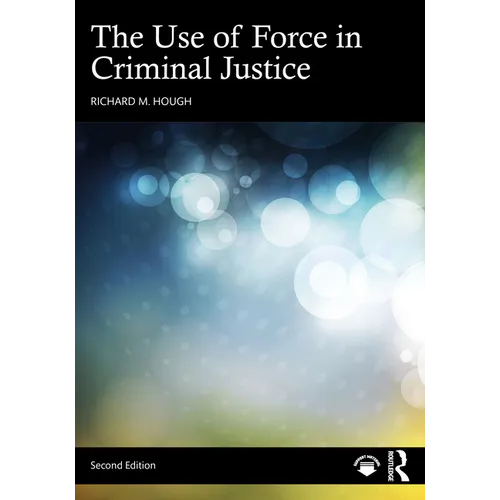 The Use of Force in Criminal Justice
