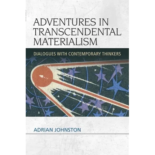Adventures in Transcendental Materialism: Dialogues with Contemporary Thinkers