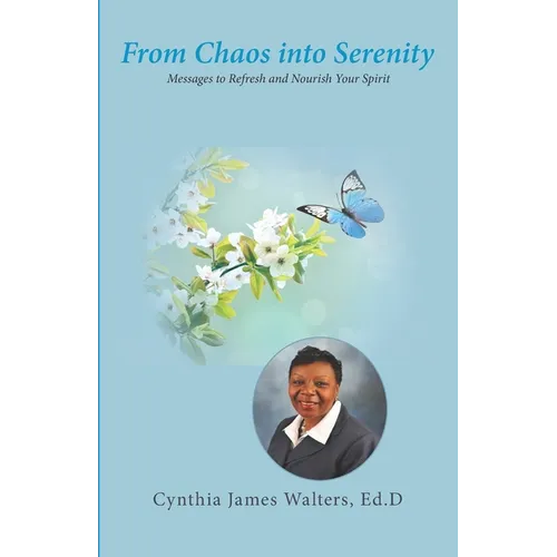From Chaos Into Serenity: Messages to Refresh and Nourish Your Spirit