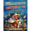 Historia de México: 1000 datos interesantes desde la antigüedad hasta nuestros días