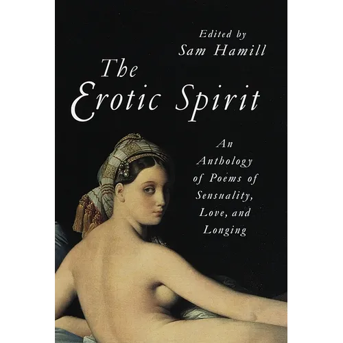 The Erotic Spirit: An Anthology of Poems of Sensuality, Love, and Longing
