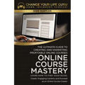 Online Course Mastery: The Ultimate Guide to Creating and Marketing Profitable Online Courses: The Ultimate Guide to Creating and Marketing Profitable