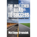 The Wretched Road to Success: A Book on Business & Management Theories