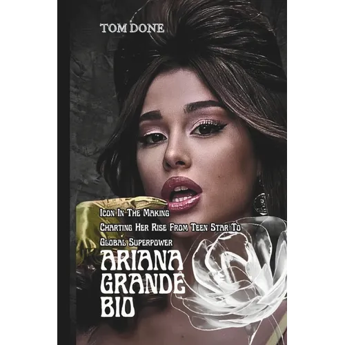 Ariana Grande Bio: Icon In The Making Charting Her Rise From Teen Star To Global Superpower