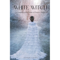 White Witch: A Comprehensive Guide to Positive Magick