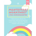 Montessori Worksheets for Kindergarten: A Montessori Book for Preschool and Kindergarten. Learn about Alphabet, Math, English and Shapes