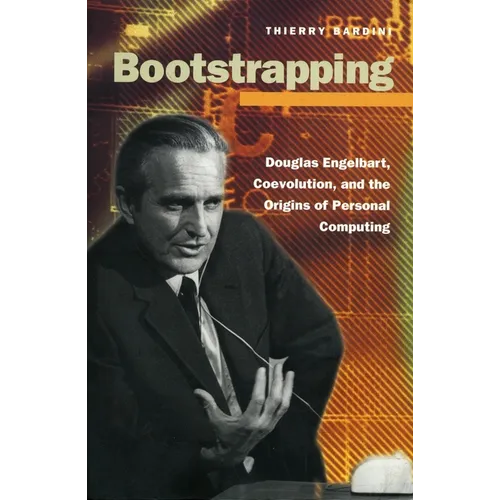 Bootstrapping: Douglas Engelbart, Coevolution, and the Origins of Personal Computing