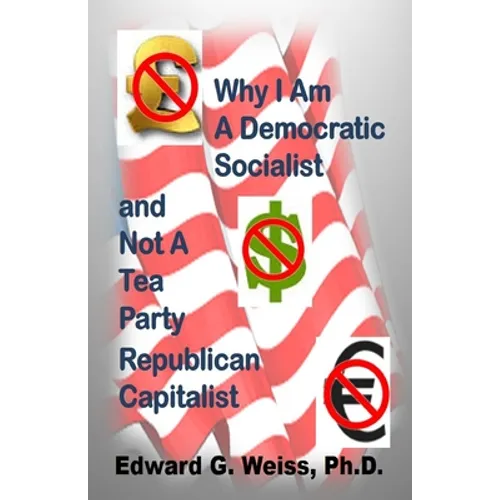 Why I Am A Democratic Socialist and Not A Tea Party Republican Capitalist: Capitalism defined, pondered, masticated and spit out