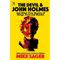 The Devil and John Holmes: And Other True Stories of Drugs, Porn and Murder