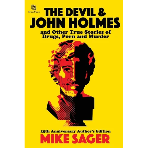 The Devil and John Holmes: And Other True Stories of Drugs, Porn and Murder