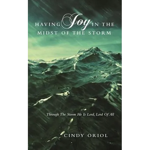 Having Joy in the Midst of the Storm: Through the Storm He Is Lord, Lord of All