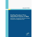 Drafting Purchase Price Adjustment Clauses in M&A: Guarantees, retrospective and future oriented Purchase Price Adjustment Tools