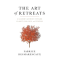 The Art of Retreats: A Leader's Journey Toward Clarity, Balance, and Purpose