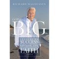 Going Big: Lessons on Success in Business, Life, and Faith