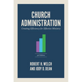 Church Administration, 3rd Edition: Creating Efficiency for Effective Ministry