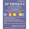 AP Physics C: ELECTRICITY AND MAGNETISM, 2020 Edition: 100 MUST-KNOW QUESTIONS IN 1. ELECTROSTATICS 2. CONDUCTORS, CAPACITORS, DIELECTRICS With Answer