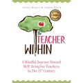 The Teacher Within: A Mindful Journey Toward Well-Being For Teachers In The 21st Century
