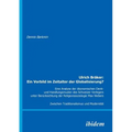 Ulrich Bräker: Ein Vorbild im Zeitalter der Globalisierung?. Eine Analyse der ökonomischen Denk- und Handlungsmuster des Schweizer Ve