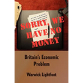 Sorry, We Have No Money - Britain's Economic Problem