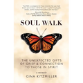 Soul Walk: The Unexpected Gifts of Grief and Connection to Those in Spirit